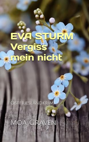 EVA STURM Vergiss mein nicht: Ostfrieslandkrimi (Eva Sturm ermittelt, Band 29)